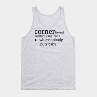 Corner, where nobody puts baby! Dirty Dancing Reference DK Text Tank Top